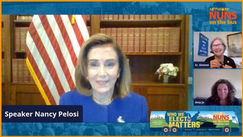 House Speaker Nancy Pelosi, a Democrat from California, addresses the virtual 2020 Nuns on the Bus kickoff Sept. 23. At right are Social Service Sr. Simone Campbell, executive director of Network, and Amy Jo Hutchison, a woman living in economic poverty i