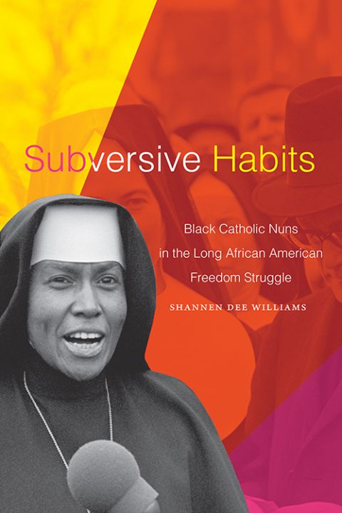 The cover of "Subversive Habits: Black Catholic Nuns in the Long African American Freedom Struggle" (Courtesy of Duke University Press)